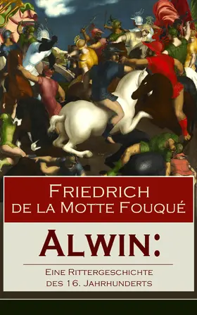 de la Fouqué | Alwin: Eine Rittergeschichte des 16. Jahrhunderts | E-Book | sack.de