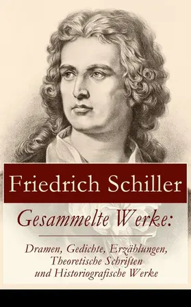 Schiller |  Gesammelte Werke: Dramen, Gedichte, Erzählungen, Theoretische Schriften und Historiografische Werke | eBook | Sack Fachmedien