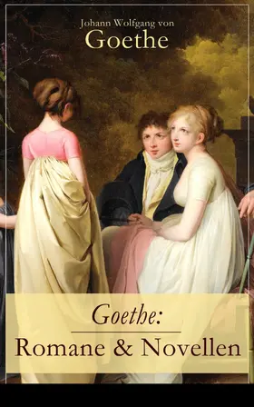 Goethe |  Goethe: Romane & Novellen | eBook | Sack Fachmedien