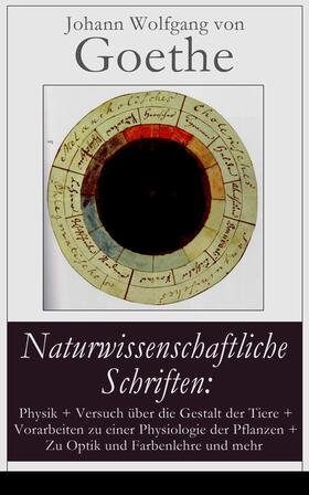 von Goethe |  Naturwissenschaftliche Schriften: Physik + Versuch über die Gestalt der Tiere + Vorarbeiten zu einer Physiologie der Pflanzen + Zu Optik und Farbenlehre und mehr | eBook | Sack Fachmedien