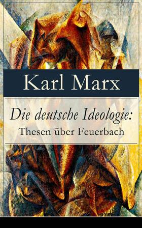 Marx / Engels |  Die deutsche Ideologie: Thesen über Feuerbach | eBook | Sack Fachmedien