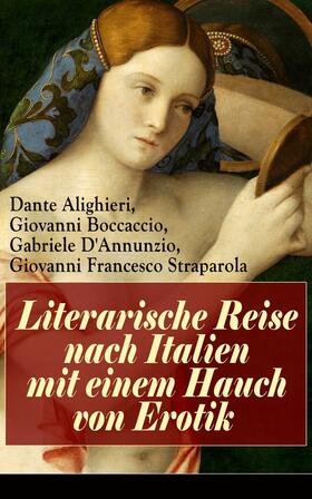 Alighieri / Boccaccio / D'Annunzio | Literarische Reise nach Italien mit einem Hauch von Erotik | E-Book | sack.de