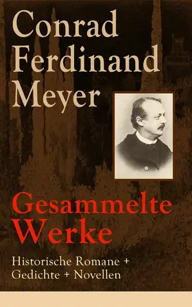 Meyer |  Gesammelte Werke: Historische Romane + Gedichte + Novellen | eBook | Sack Fachmedien