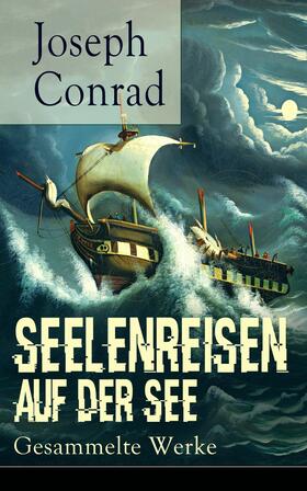 Conrad |  Seelenreisen auf der See: Gesammelte Werke | eBook | Sack Fachmedien