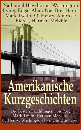 Hawthorne / Irving / Poe |  Amerikanische Kurzgeschichten - Die Besten Erzählungen von Poe, Mark Twain, Herman Melville, O. Henry, Washington Irving und anderen | eBook | Sack Fachmedien