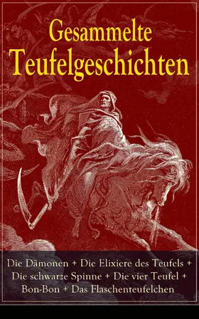 Dostojewski / Poe / Hoffmann |  Gesammelte Teufelgeschichten: Die Dämonen + Die Elixiere des Teufels + Die schwarze Spinne + Die vier Teufel + Bon-Bon + Das Flaschenteufelchen | eBook | Sack Fachmedien