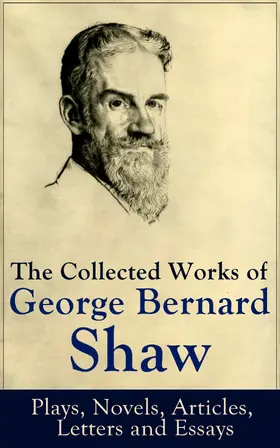 Shaw |  The Collected Works of George Bernard Shaw: Plays, Novels, Articles, Letters and Essays | eBook | Sack Fachmedien