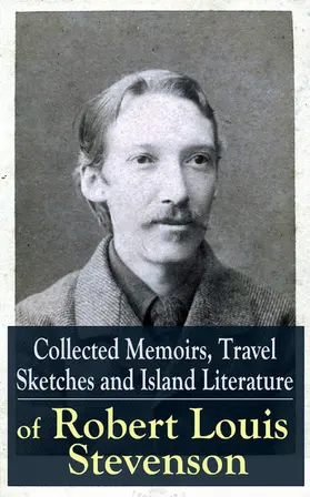 Stevenson |  Collected Memoirs, Travel Sketches and Island Literature of Robert Louis Stevenson | eBook | Sack Fachmedien