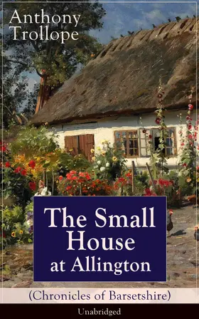 Trollope |  The Small House at Allington (Chronicles of Barsetshire) - Unabridged | eBook | Sack Fachmedien