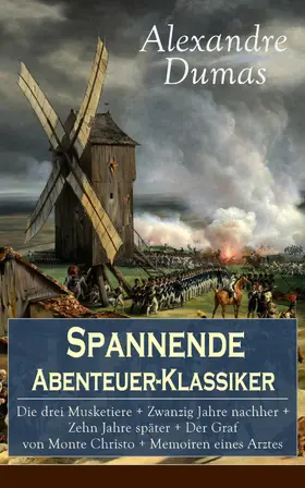 Dumas |  Spannende Abenteuer-Klassiker: Die drei Musketiere + Zwanzig Jahre nachher + Zehn Jahre später + Der Graf von Monte Christo + Memoiren eines Arztes | eBook | Sack Fachmedien