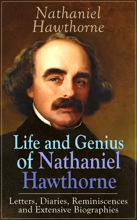 Hawthorne / Melville / Stearns |  Life and Genius of Nathaniel Hawthorne: Letters, Diaries, Reminiscences and Extensive Biographies | eBook | Sack Fachmedien