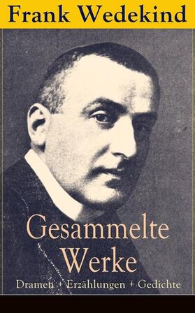 Wedekind |  Gesammelte Werke: Dramen + Erzählungen + Gedichte | eBook | Sack Fachmedien