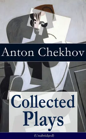 Chekhov |  Collected Plays of Anton Chekhov (Unabridged): 12 Plays including On the High Road, Swan Song, Ivanoff, The Anniversary, The Proposal, The Wedding, The Bear, The Seagull, A Reluctant Hero, Uncle Vanya, The Three Sisters and The Cherry Orchard | eBook | Sack Fachmedien