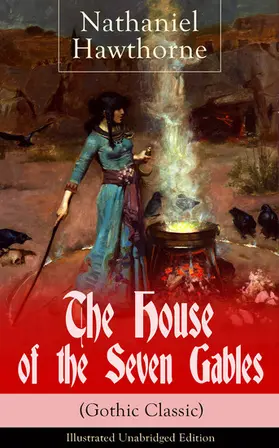 Hawthorne |  The House of the Seven Gables (Gothic Classic) - Illustrated Unabridged Edition: Historical Novel about Salem Witch Trials from the Renowned American Author of "The Scarlet Letter" and "Twice-Told Tales" with Biography | eBook | Sack Fachmedien