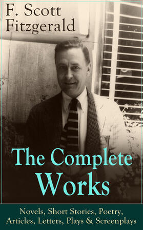 Fitzgerald |  The Complete Works of F. Scott Fitzgerald: Novels, Short Stories, Poetry, Articles, Letters, Plays & Screenplays | eBook | Sack Fachmedien