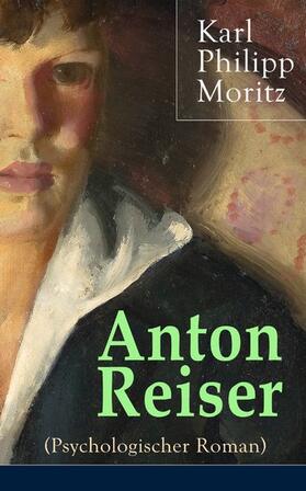 Moritz |  Anton Reiser (Psychologischer Roman) | eBook | Sack Fachmedien