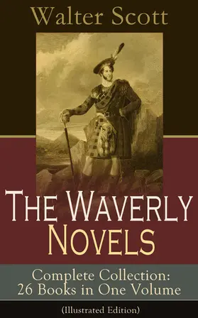 Scott |  The Waverly Novels - Complete Collection: 26 Books in One Volume (Illustrated Edition) | eBook | Sack Fachmedien