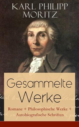 Moritz |  Gesammelte Werke: Romane + Philosophische Werke + Autobiografische Schriften | eBook | Sack Fachmedien