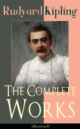 Kipling |  The Complete Works of Rudyard Kipling (Illustrated) | eBook | Sack Fachmedien