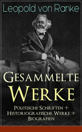 Ranke |  Gesammelte Werke: Politische Schriften + Historiografische Werke + Biografien | eBook | Sack Fachmedien