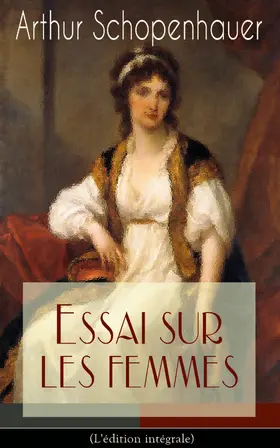 Schopenhauer |  Essai sur les femmes(L'édition intégrale) | eBook | Sack Fachmedien