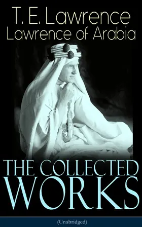 Lawrence | The Collected Works of Lawrence of Arabia (Unabridged) | E-Book | sack.de