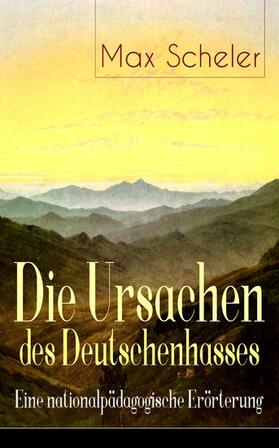 Scheler |  Die Ursachen des Deutschenhasses - Eine nationalpädagogische Erörterung | eBook | Sack Fachmedien