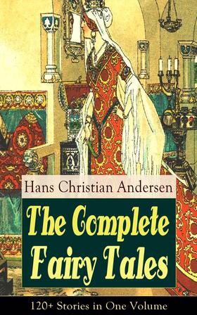 Andersen |  The Complete Fairy Tales of Hans Christian Andersen: 120+ Stories in One Volume | eBook | Sack Fachmedien