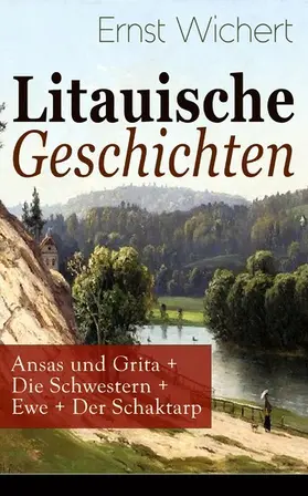 Wichert |  Litauische Geschichten: Ansas und Grita + Die Schwestern + Ewe + Der Schaktarp | eBook | Sack Fachmedien