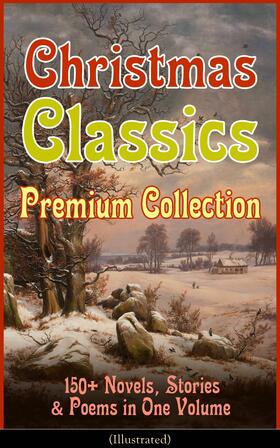 Alcott / Andersen / Henry |  Christmas Classics Premium Collection: 150+ Novels, Stories & Poems in One Volume (Illustrated) | eBook | Sack Fachmedien