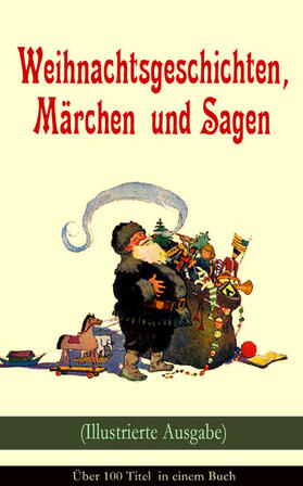 Dickens / Stifter / Goethe |  Weihnachtsgeschichten, Märchen  und Sagen (Illustrierte Ausgabe) - Über 100 Titel  in einem Buch | eBook | Sack Fachmedien