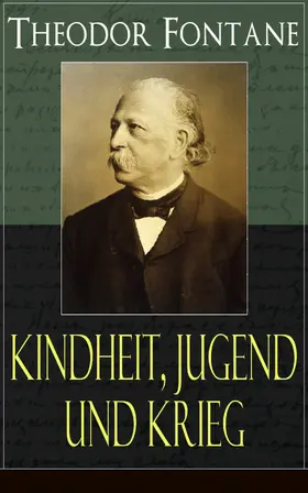 Fontane |  Theodor Fontane: Kindheit, Jugend und Krieg | eBook | Sack Fachmedien