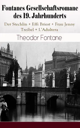 Fontane |  Fontanes Gesellschaftsromane des 19. Jahrhunderts: Der Stechlin; Effi Briest; Frau Jenny Treibel; L'Adultera | eBook | Sack Fachmedien