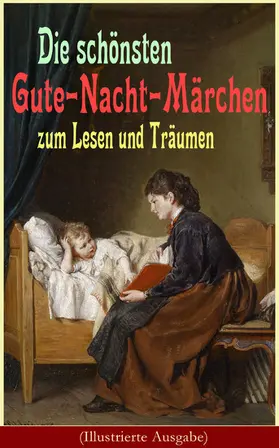 Andersen / Grimm / Jacobs | Die schönsten Gute-Nacht-Märchen zum Lesen und Träumen (Illustrierte Ausgabe) | E-Book | sack.de