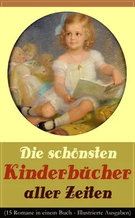 Lagerlöf / Ury / Twain |  Die schönsten Kinderbücher aller Zeiten (15 Romane in einem Buch - Illustrierte Ausgaben) | eBook | Sack Fachmedien