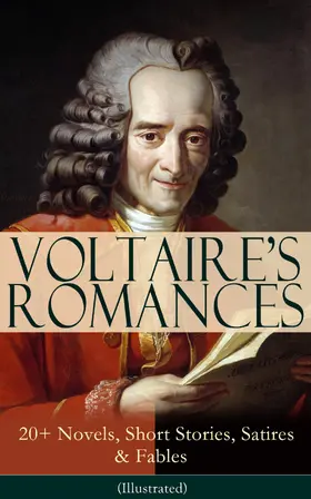 Voltaire |  VOLTAIRE'S ROMANCES: 20+ Novels, Short Stories, Satires & Fables (Illustrated) | eBook | Sack Fachmedien