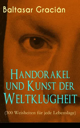 Gracián |  Handorakel und Kunst der Weltklugheit (300 Weisheiten für jede Lebenslage) | eBook | Sack Fachmedien