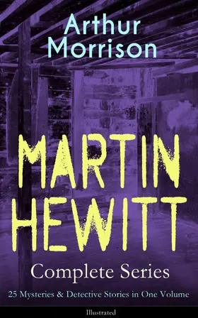 Morrison | MARTIN HEWITT Complete Series: 25 Mysteries & Detective Stories in One Volume (Illustrated) | E-Book | sack.de