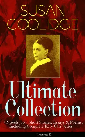 Coolidge |  SUSAN COOLIDGE Ultimate Collection: 7 Novels, 35+ Short Stories, Essays & Poems; Including Complete Katy Carr Series (Illustrated) | eBook | Sack Fachmedien