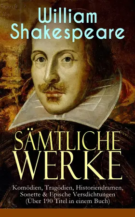 Shakespeare |  Sämtliche Werke: Komödien, Tragödien, Historiendramen, Sonette & Epische Versdichtungen | eBook | Sack Fachmedien