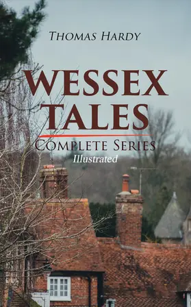 Hardy |  WESSEX TALES - Complete Series (Illustrated) | eBook | Sack Fachmedien