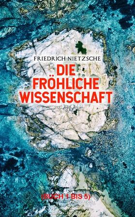Nietzsche |  Die fröhliche Wissenschaft (Buch 1 bis 5) | eBook | Sack Fachmedien