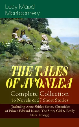 Montgomery |  THE TALES OF AVONLEA - Complete Collection: 16 Novels & 27 Short Stories | eBook | Sack Fachmedien