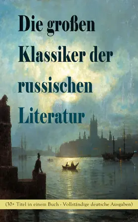 Dostojewski / Leskow / Tolstoi |  Die großen Klassiker der russischen Literatur (30+ Titel in einem Buch) | eBook | Sack Fachmedien