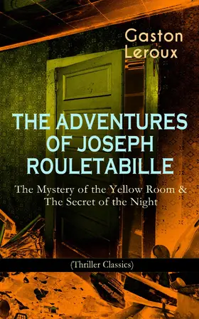 Leroux |  THE ADVENTURES OF JOSEPH ROULETABILLE: The Mystery of the Yellow Room & The Secret of the Night | eBook | Sack Fachmedien