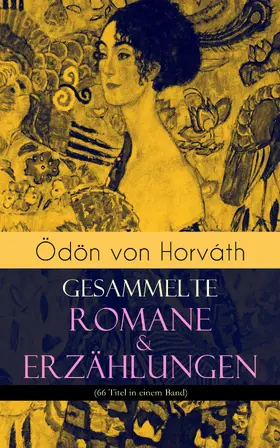 Horváth |  Ödön von Horváth: Gesammelte Romane & Erzählungen (66 Titel in einem Band) | eBook | Sack Fachmedien