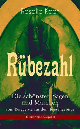 Koch |  Rübezahl - Die schönsten Sagen und Märchen vom Berggeiste aus dem Riesengebirge (Illustrierte Ausgabe) | eBook | Sack Fachmedien