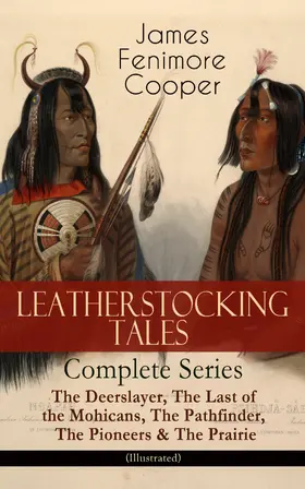 Cooper |  LEATHERSTOCKING TALES - Complete Series: The Deerslayer, The Last of the Mohicans, The Pathfinder, The Pioneers & The Prairie (Illustrated) | eBook | Sack Fachmedien