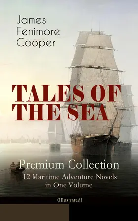 Cooper |  TALES OF THE SEA - Premium Collection: 12 Maritime Adventure Novels in One Volume (Illustrated) | eBook | Sack Fachmedien