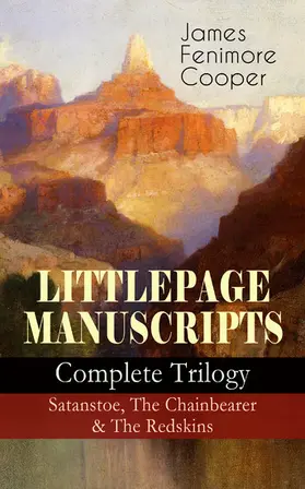 Cooper |  LITTLEPAGE MANUSCRIPTS - Complete Trilogy: Satanstoe, The Chainbearer & The Redskins | eBook | Sack Fachmedien